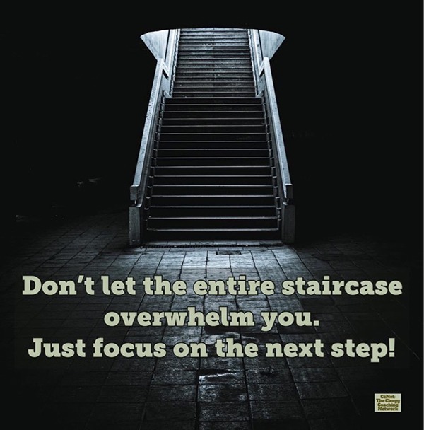 staircase photo with quote "Don't let the entire staircase overwhelm you. Just focus on the next step!"